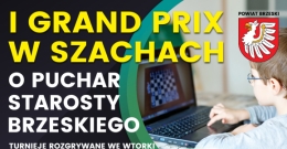 I GRAND PRIX W SZACHACH  O PUCHAR STAROSTY BRZESKIEGO